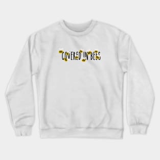 Covered In Bees! Crewneck Sweatshirt